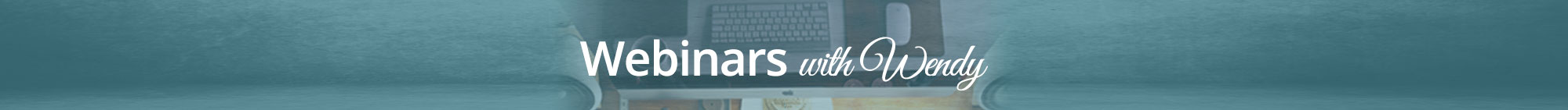 Webinars with Wendy Webinars with Wendy